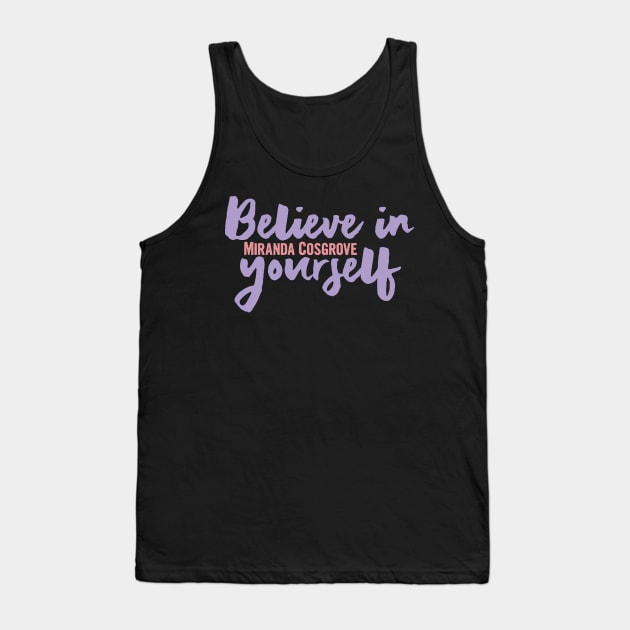 Believe in yourself, miranda cosgrove 2022 Tank Top by Myteeshirts